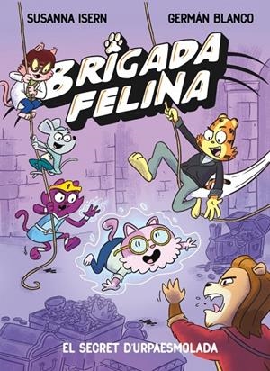 BRIGADA FELINA 2 - EL SECRET DE L'URPAESMOLADA | 9788448873646 | ISERN, SUSANNA | Llibreria Ombra | Llibreria online de Rubí, Barcelona | Comprar llibres en català i castellà online