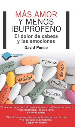 MÁS AMOR Y MENOS IBUPROFENO EL DOLOR DE CABEZA Y LAS EMOCIONES | 9788415750048 | DAVID PONCE | Llibreria Ombra | Llibreria online de Rubí, Barcelona | Comprar llibres en català i castellà online