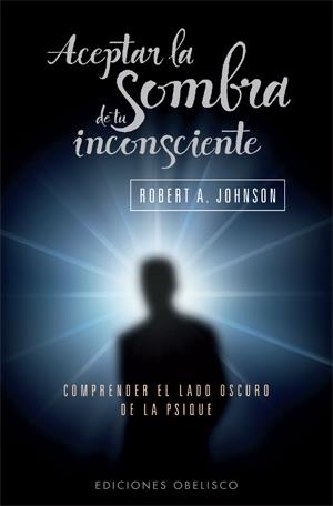 ACEPTAR LA SOMBRA DE TU INCONSCIENTE (BOLSILLO) | 9788497777063 | JOHNSON, ROBERT A. | Llibreria Ombra | Llibreria online de Rubí, Barcelona | Comprar llibres en català i castellà online