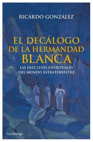 EL DECÁLOGO DE LA HERMANDAD BLANCA | 9788492545933 | RICARDO GONZÁLEZ | Llibreria Ombra | Llibreria online de Rubí, Barcelona | Comprar llibres en català i castellà online