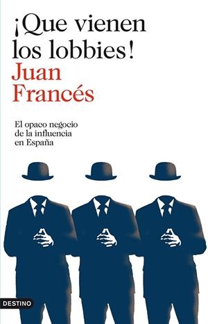 ¡QUE VIENEN LOS LOBBIES! EL OPACO NEGOCIO DE LA INFLUENCIA EN ESPAÑA | 9788423346271 | JUAN FRANCÉS | Llibreria Ombra | Llibreria online de Rubí, Barcelona | Comprar llibres en català i castellà online