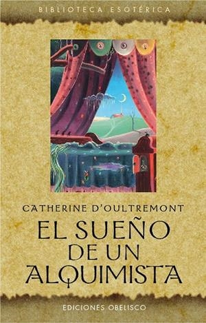 EL SUEÑO DE UN ALQUIMISTA | 9788497779364 | CATHERINE D'OULTREMONT | Llibreria Ombra | Llibreria online de Rubí, Barcelona | Comprar llibres en català i castellà online