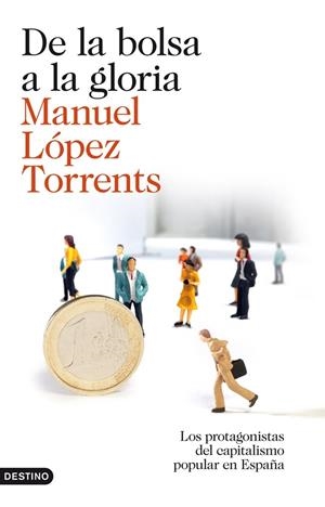 DE LA BOLSA A LA GLORIA LOS PROTAGONISTAS DEL CAPITALISMO POPULAR EN ESPAÑA | 9788423345878 | MANUEL LÓPEZ TORRENTS | Llibreria Ombra | Llibreria online de Rubí, Barcelona | Comprar llibres en català i castellà online