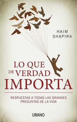 LO QUE DE VERDAD IMPORTA RESPUESTAS A TODAS LAS GRANDES PREGUNTAS DE LA VIDA | 9788479532437 | HAIM SHAPIRA | Llibreria Ombra | Llibreria online de Rubí, Barcelona | Comprar llibres en català i castellà online