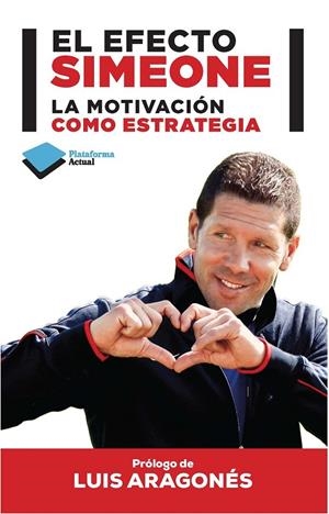 EL EFECTO SIMEONE LA MOTIVACION COMO ESTRATEGIA | 9788415750727 | DIEGO PABLO SIMEONE - SANTI GARCIA BUSTAMANTE | Llibreria Ombra | Llibreria online de Rubí, Barcelona | Comprar llibres en català i castellà online