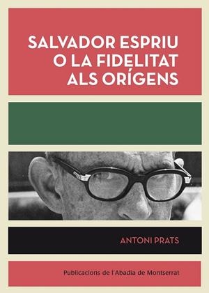 SALVADOR ESPRIU O LA FIDELITAT ALS ORIGENS | 9788498835953 | PRATS I GRÀCIA, ANTONI | Llibreria Ombra | Llibreria online de Rubí, Barcelona | Comprar llibres en català i castellà online