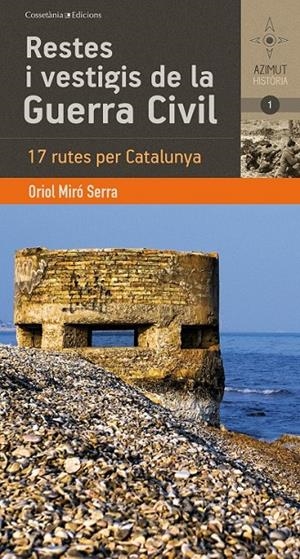 RESTES I VESTIGIS DE LA GUERRA CIVIL 17 RUTES PER CATALUNYA | 9788490341278 | ORIOL MIRO SERRA | Llibreria Ombra | Llibreria online de Rubí, Barcelona | Comprar llibres en català i castellà online