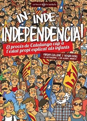 IN INDE INDEPENDÈNCIA! EL PROCES DE CATALUNYA CAP A L'ESTAT PROPI EXPLICAT ALS INFANTS | 9788490341391 | MIRIAM CULLERE - ROGER ROIG | Llibreria Ombra | Llibreria online de Rubí, Barcelona | Comprar llibres en català i castellà online