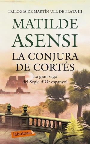 LA CONJURA DE CORTÉS III MARTIN ULL DE PLATA | 9788499306780 | MATILDE ASENSI | Llibreria Ombra | Llibreria online de Rubí, Barcelona | Comprar llibres en català i castellà online