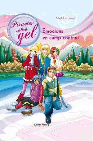 EMOCIONS EN CAMP CONTRARI 6 PIRUETES SOBRE GEL | 9788490572245 | MATHILDE BONETTI | Llibreria Ombra | Llibreria online de Rubí, Barcelona | Comprar llibres en català i castellà online